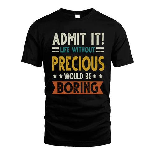 PRECIOUS HH88-K2–Personalized Funny Quote Apparel “Life Without NAME Would Be Boring”