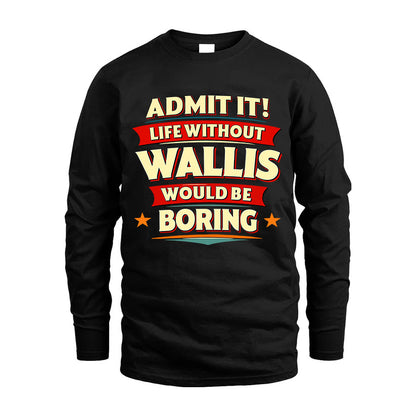 WALLIS HH88-K2-106–Personalized Funny Quote Apparel “Life Without NAME Would Be Boring”