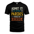 PAREDES HH88-K2–Personalized Funny Quote Apparel “Life Without NAME Would Be Boring”