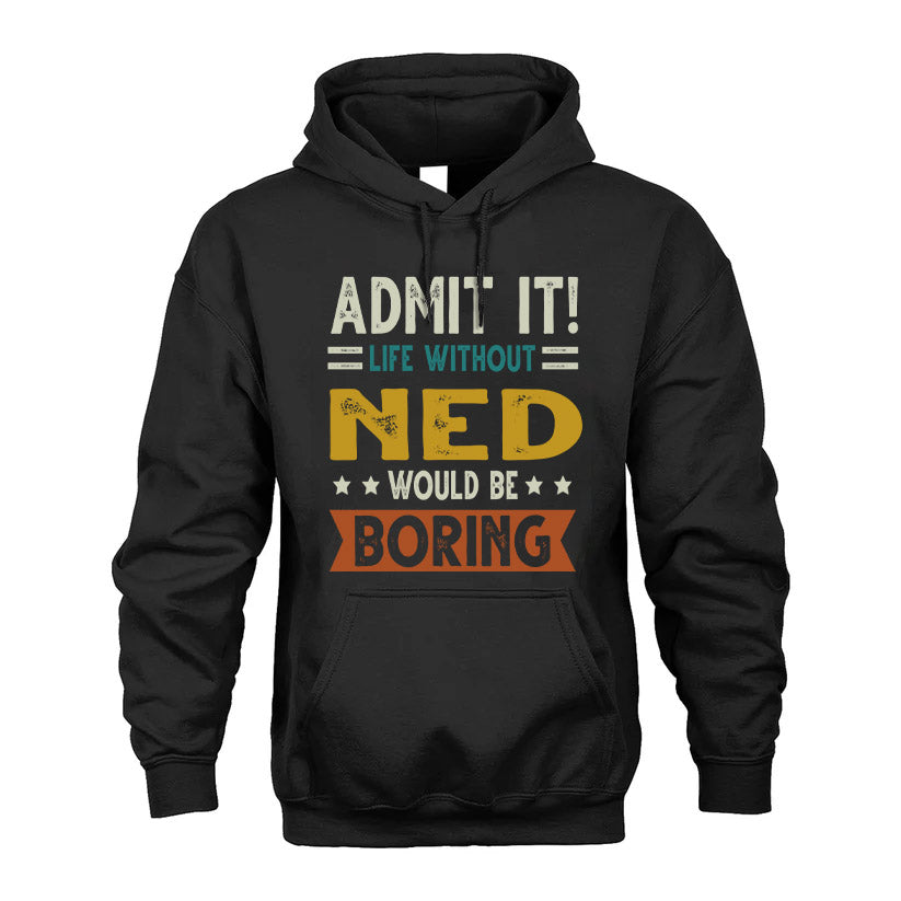NED HH88-K2–Personalized Funny Quote Apparel “Life Without NAME Would Be Boring”