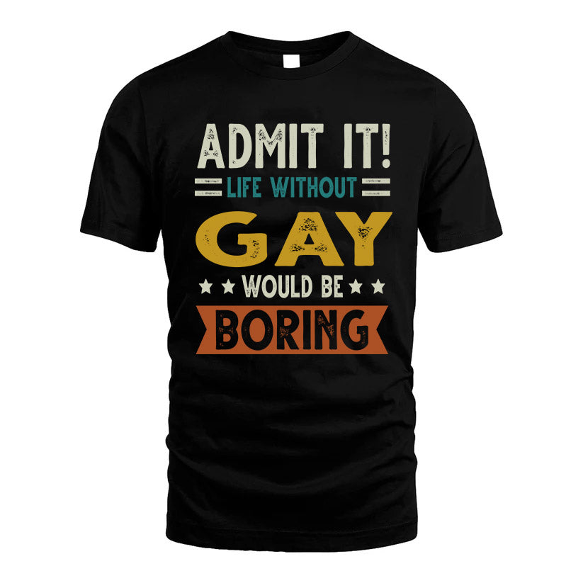 GAY HH88-K2–Personalized Funny Quote Apparel “Life Without NAME Would Be Boring”