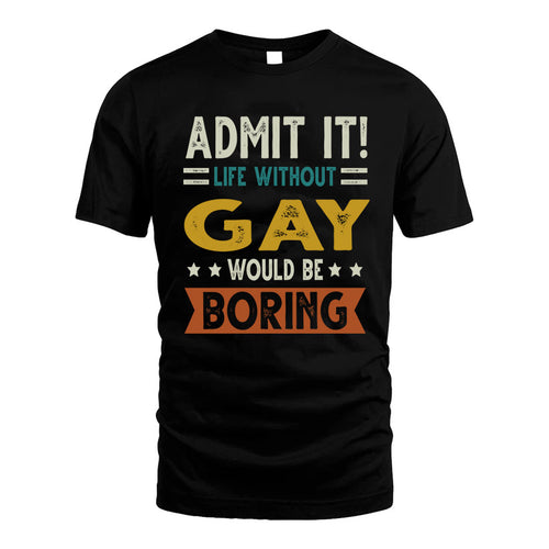 GAY HH88-K2–Personalized Funny Quote Apparel “Life Without NAME Would Be Boring”
