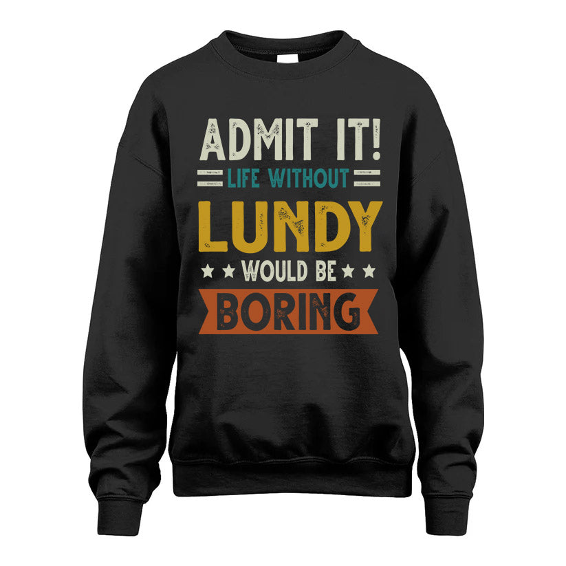 LUNDY HH88-K2–Personalized Funny Quote Apparel “Life Without NAME Would Be Boring”