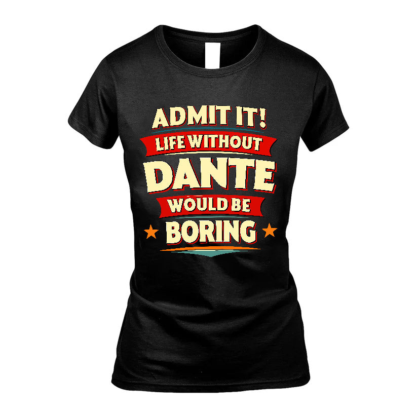 DANTE HH88-K2-106–Personalized Funny Quote Apparel “Life Without NAME Would Be Boring”