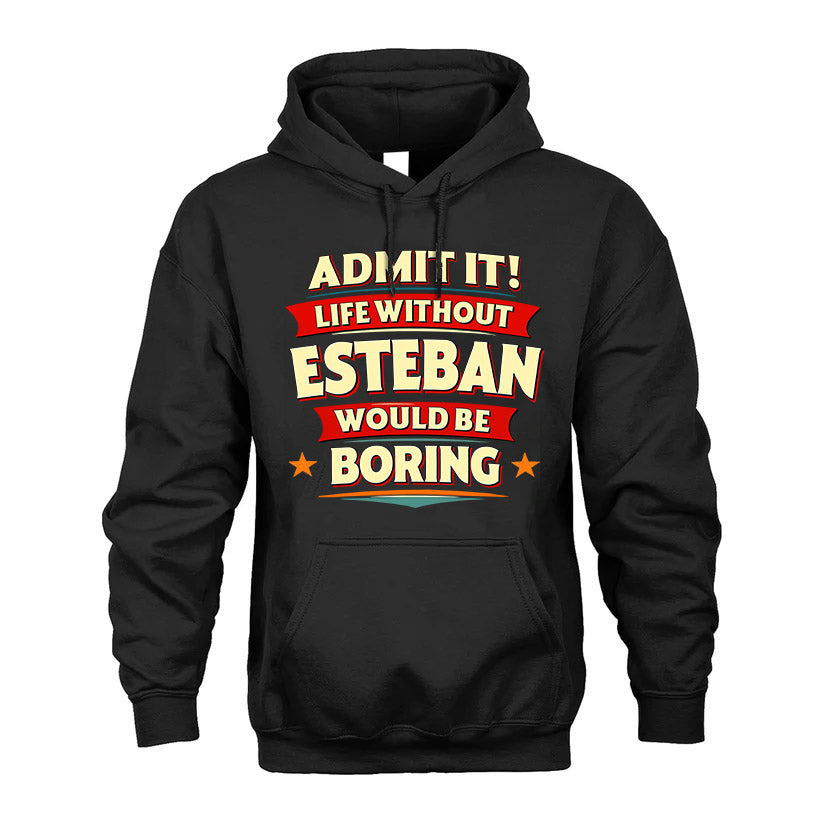 ESTEBAN HH88-K2-106–Personalized Funny Quote Apparel “Life Without NAME Would Be Boring”