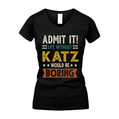 KATZ HH88-K2–Personalized Funny Quote Apparel “Life Without NAME Would Be Boring”