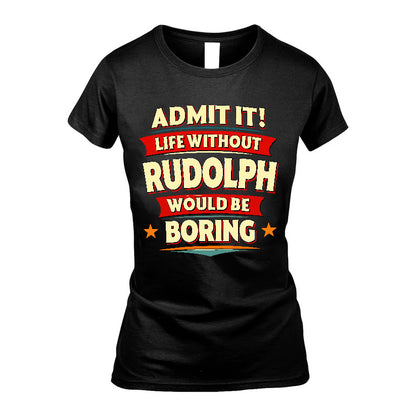 RUDOLPH HH88-K2-106–Personalized Funny Quote Apparel “Life Without NAME Would Be Boring”