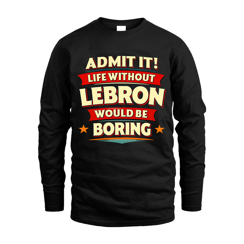 LEBRON HH88-K2-106–Personalized Funny Quote Apparel “Life Without NAME Would Be Boring”