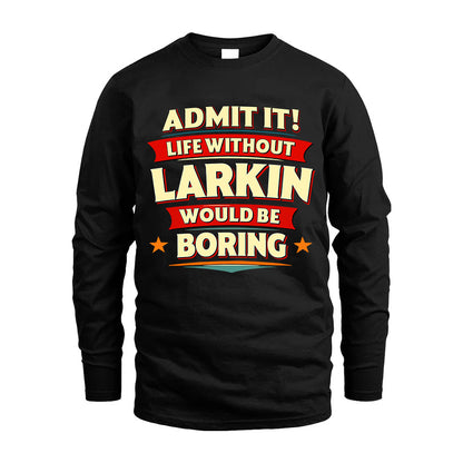 LARKIN HH88-K2-106–Personalized Funny Quote Apparel “Life Without NAME Would Be Boring”