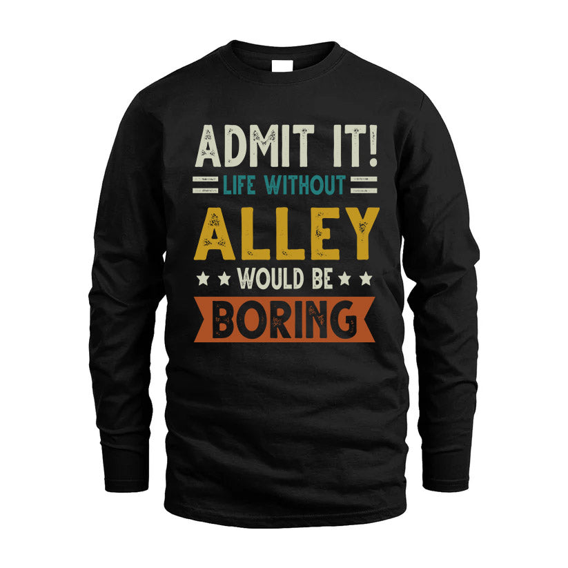 ALLEY HH88-K2–Personalized Funny Quote Apparel “Life Without NAME Would Be Boring”