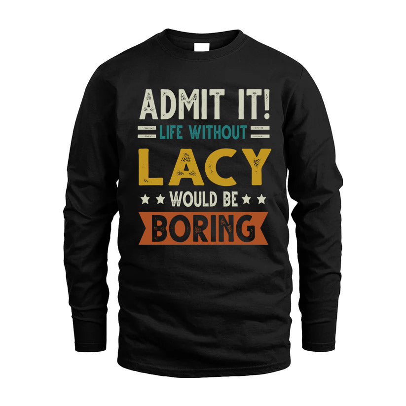 LACY HH88-K2–Personalized Funny Quote Apparel “Life Without NAME Would Be Boring”