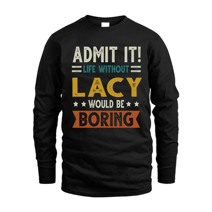 LACY HH88-K2–Personalized Funny Quote Apparel “Life Without NAME Would Be Boring”