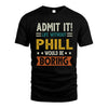 PHILL HH88-K2–Personalized Funny Quote Apparel “Life Without NAME Would Be Boring”