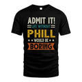 PHILL HH88-K2–Personalized Funny Quote Apparel “Life Without NAME Would Be Boring”