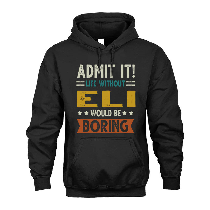 ELI HH88-K2–Personalized Funny Quote Apparel “Life Without NAME Would Be Boring”