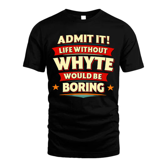 WHYTE HH88-K2-106–Personalized Funny Quote Apparel “Life Without NAME Would Be Boring”