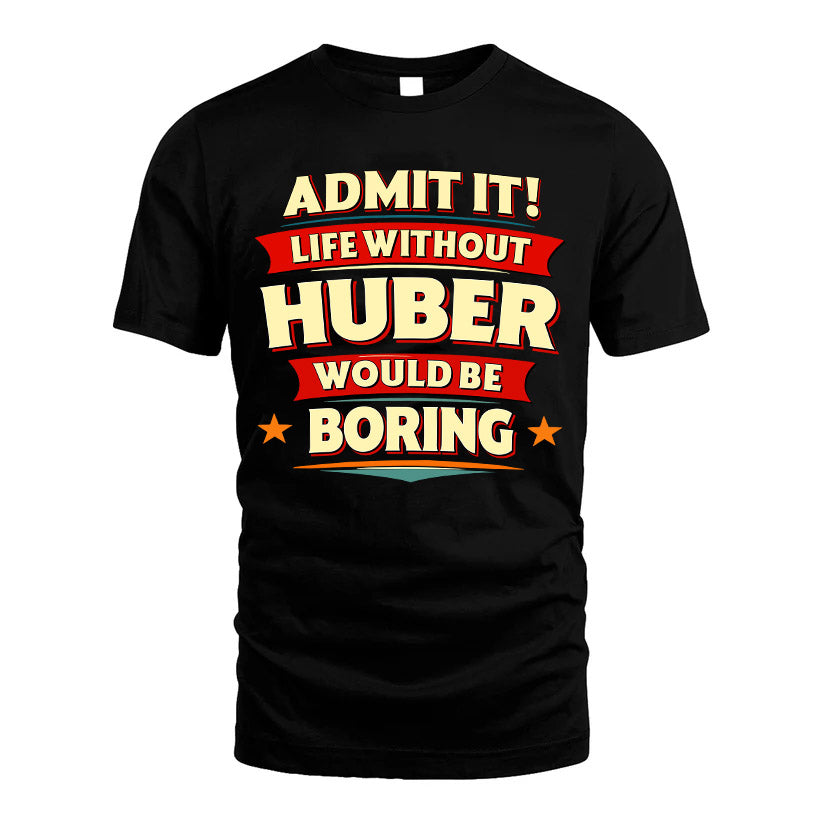HUBER HH88-K2-106–Personalized Funny Quote Apparel “Life Without NAME Would Be Boring”