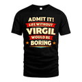 VIRGIL HH88-K2-106–Personalized Funny Quote Apparel “Life Without NAME Would Be Boring”