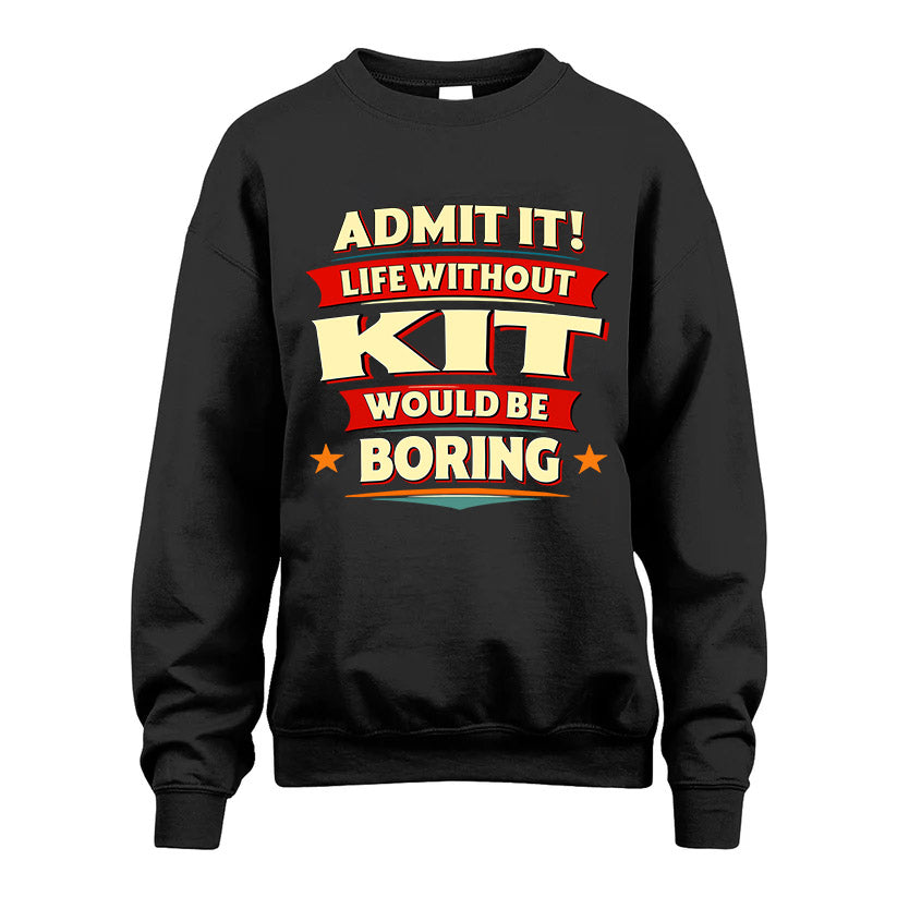 KIT HH88-K2-106–Personalized Funny Quote Apparel “Life Without NAME Would Be Boring”