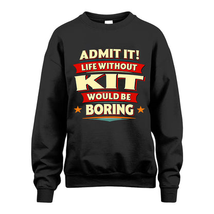 KIT HH88-K2-106–Personalized Funny Quote Apparel “Life Without NAME Would Be Boring”