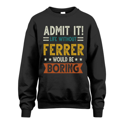 FERRER HH88-K2–Personalized Funny Quote Apparel “Life Without NAME Would Be Boring”