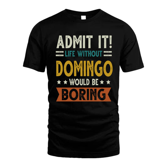 DOMINGO HH88-K2–Personalized Funny Quote Apparel “Life Without NAME Would Be Boring”