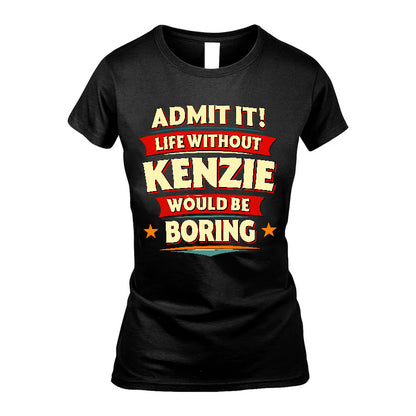 KENZIE HH88-K2-106–Personalized Funny Quote Apparel “Life Without NAME Would Be Boring”