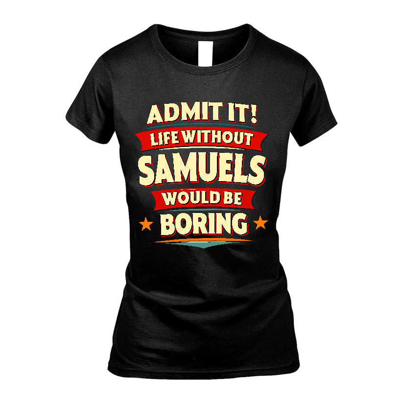 SAMUELS HH88-K2-106–Personalized Funny Quote Apparel “Life Without NAME Would Be Boring”