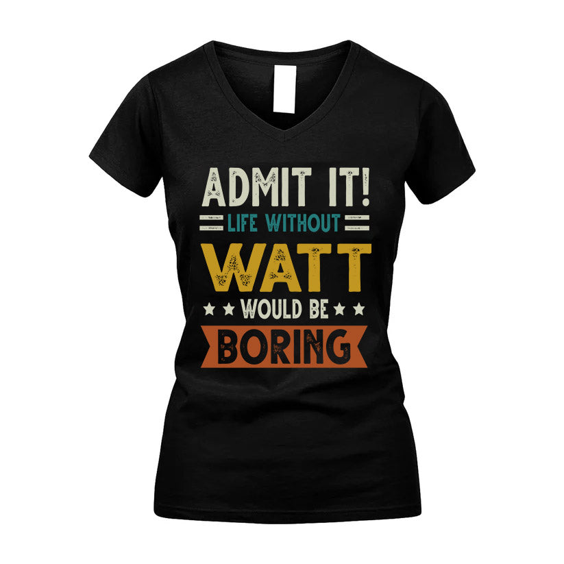 WATT HH88-K2–Personalized Funny Quote Apparel “Life Without NAME Would Be Boring”