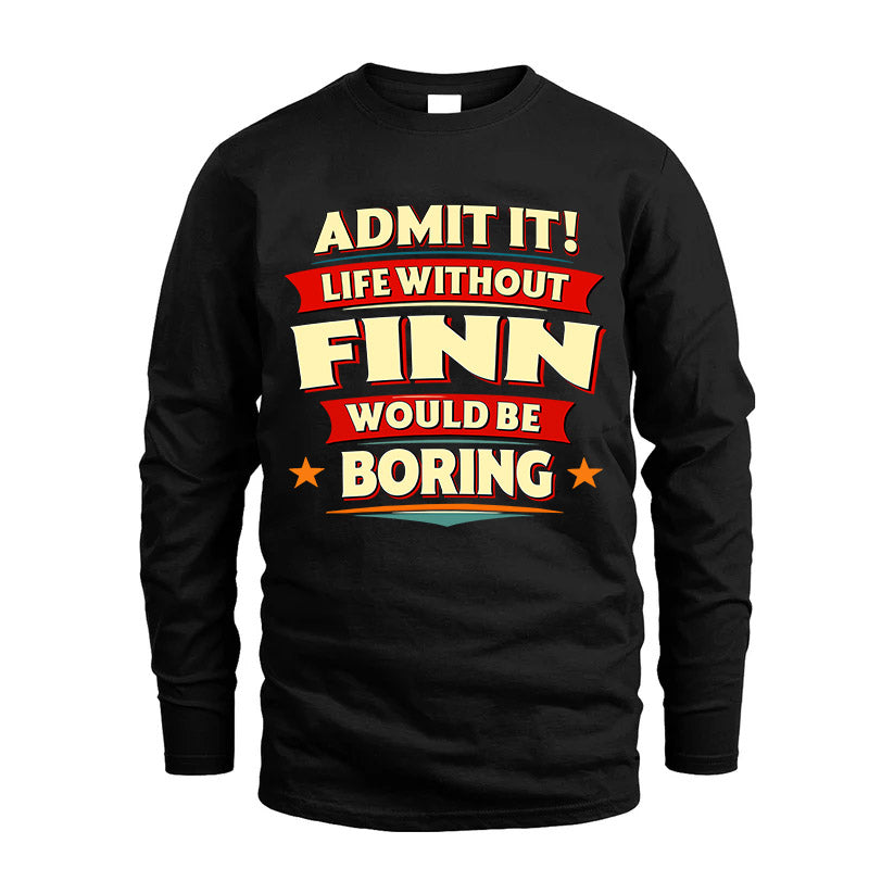 FINN HH88-K2-106–Personalized Funny Quote Apparel “Life Without NAME Would Be Boring”