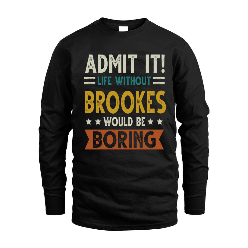 BROOKES HH88-K2–Personalized Funny Quote Apparel “Life Without NAME Would Be Boring”