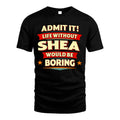 SHEA HH88-K2-106–Personalized Funny Quote Apparel “Life Without NAME Would Be Boring”