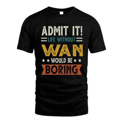 WAN HH88-K2–Personalized Funny Quote Apparel “Life Without NAME Would Be Boring”