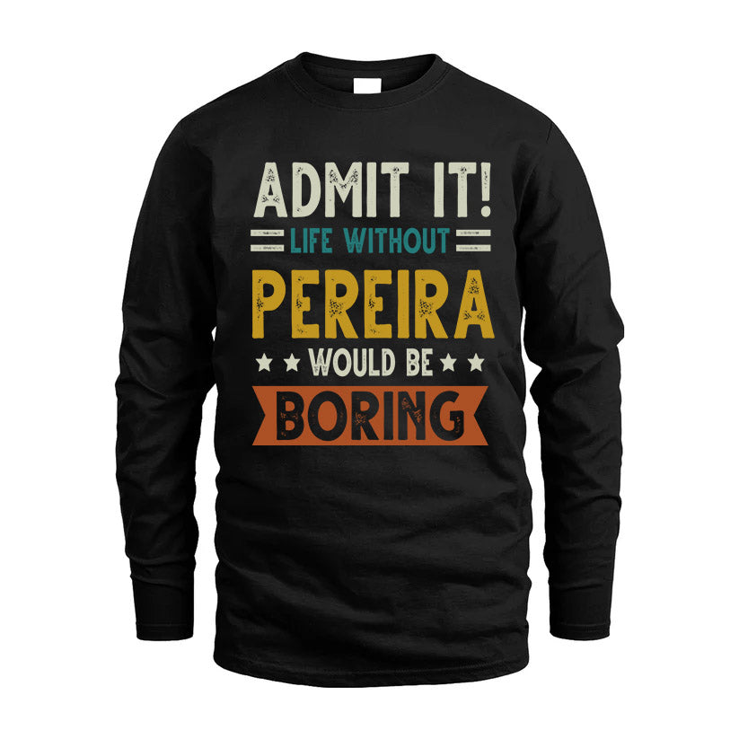 PEREIRA HH88-K2–Personalized Funny Quote Apparel “Life Without NAME Would Be Boring”
