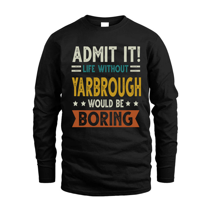 YARBROUGH HH88-K2–Personalized Funny Quote Apparel “Life Without NAME Would Be Boring”
