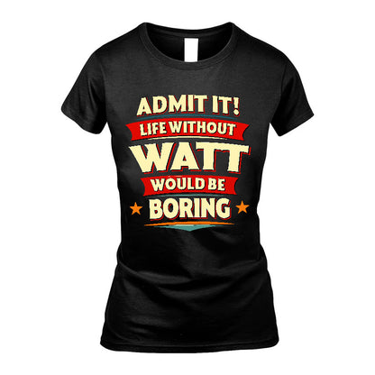 WATT HH88-K2-106–Personalized Funny Quote Apparel “Life Without NAME Would Be Boring”