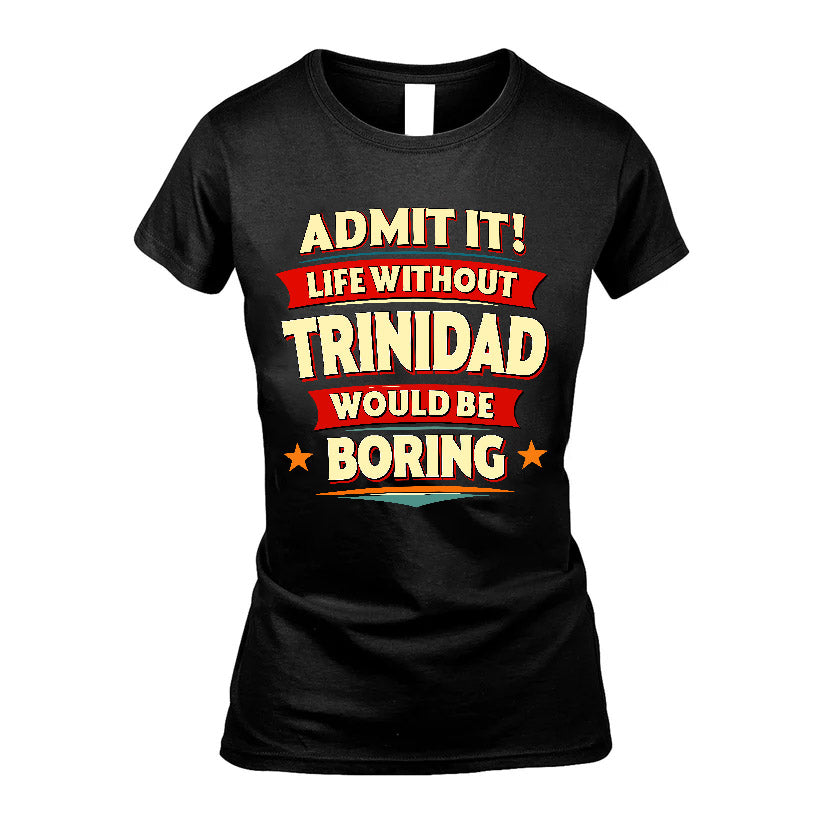 TRINIDAD HH88-K2-106–Personalized Funny Quote Apparel “Life Without NAME Would Be Boring”