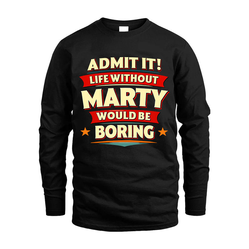 MARTY HH88-K2-106–Personalized Funny Quote Apparel “Life Without NAME Would Be Boring”
