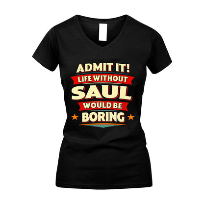 SAUL HH88-K2-106–Personalized Funny Quote Apparel “Life Without NAME Would Be Boring”