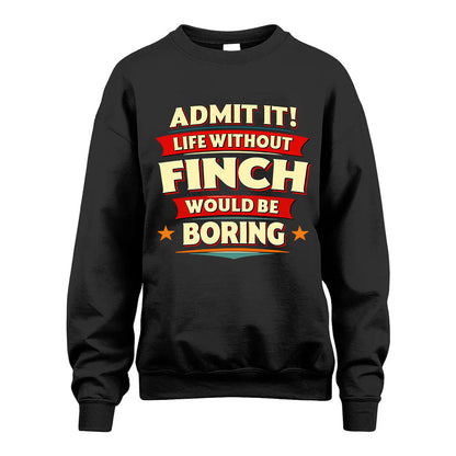 FINCH HH88-K2-106–Personalized Funny Quote Apparel “Life Without NAME Would Be Boring”