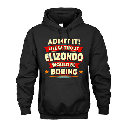 ELIZONDO HH88-K2-106–Personalized Funny Quote Apparel “Life Without NAME Would Be Boring”