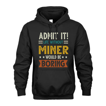 MINER HH88-K2–Personalized Funny Quote Apparel “Life Without NAME Would Be Boring”