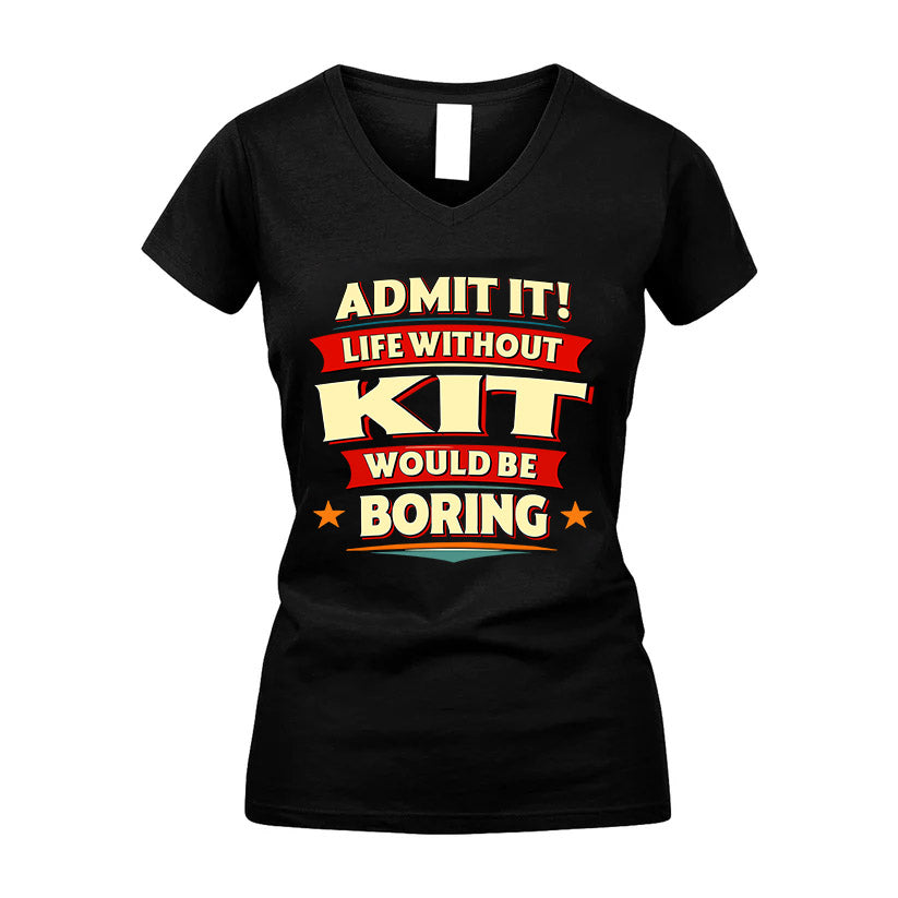 KIT HH88-K2-106–Personalized Funny Quote Apparel “Life Without NAME Would Be Boring”