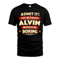 ALVIN HH88-K2-106–Personalized Funny Quote Apparel “Life Without NAME Would Be Boring”