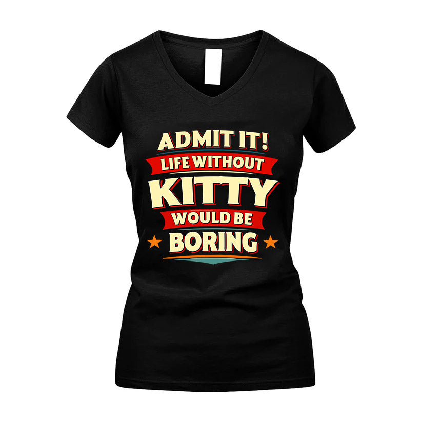 KITTY HH88-K2-106–Personalized Funny Quote Apparel “Life Without NAME Would Be Boring”