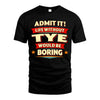 TYE HH88-K2-106–Personalized Funny Quote Apparel “Life Without NAME Would Be Boring”