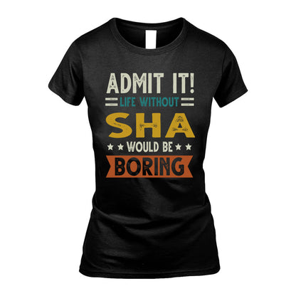SHA HH88-K2–Personalized Funny Quote Apparel “Life Without NAME Would Be Boring”