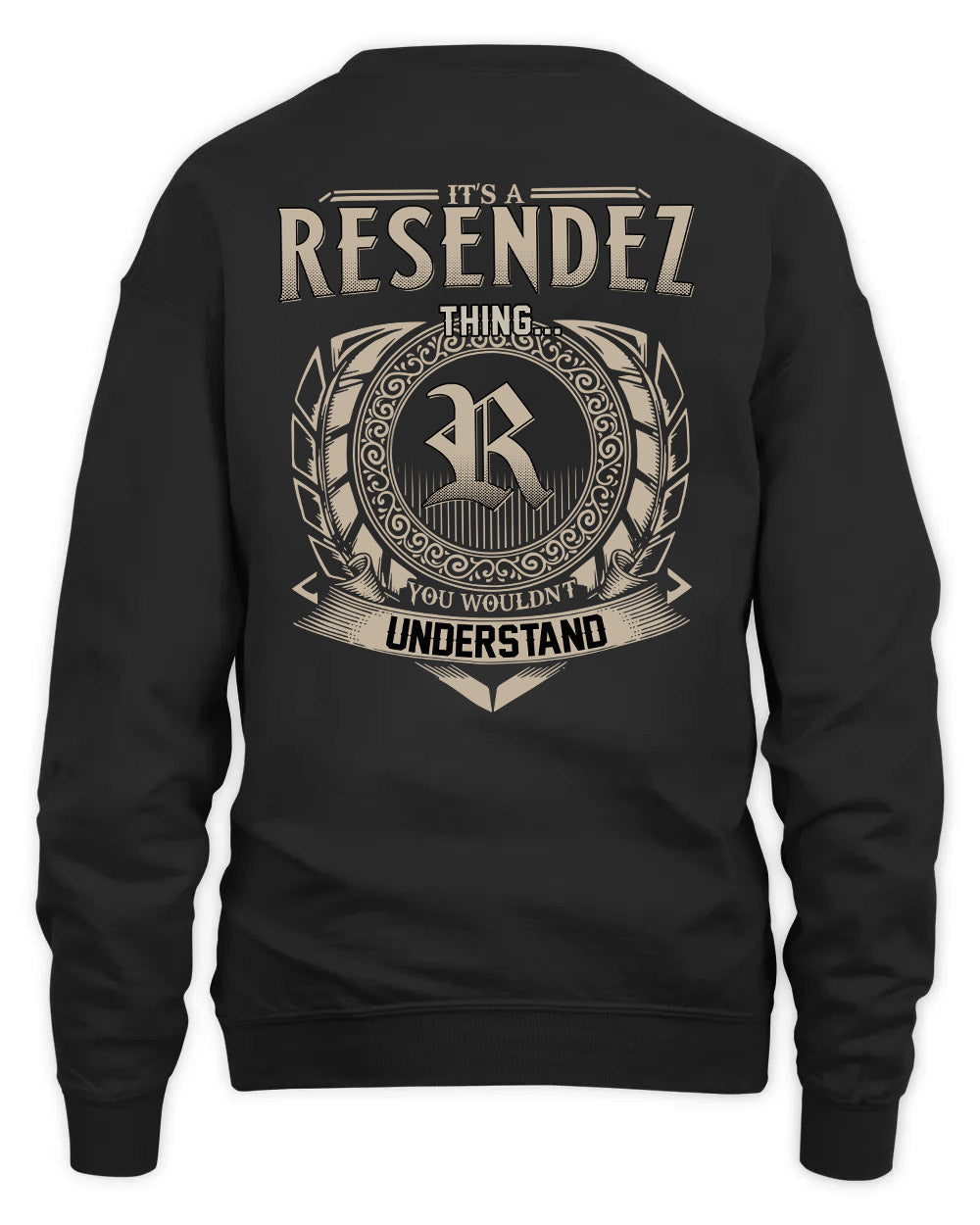 RESENDEZ HH88-K2–Personalized Name Quote Apparel “It’s a/an NAME Thing You Wouldn’t Understand”
