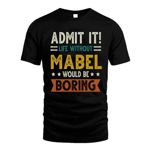 MABEL HH88-K2–Personalized Funny Quote Apparel “Life Without NAME Would Be Boring”