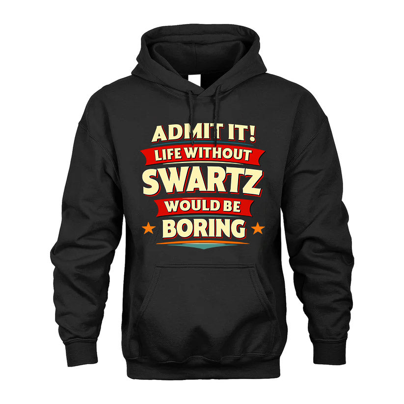 SWARTZ HH88-K2-106–Personalized Funny Quote Apparel “Life Without NAME Would Be Boring”